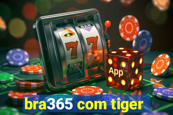 bra365 com tiger